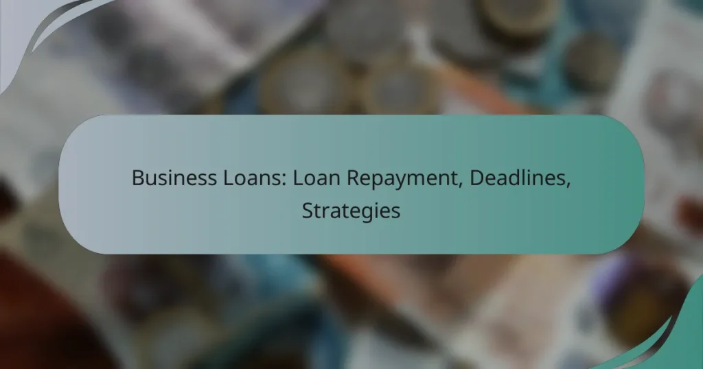 Business Loans: Loan Repayment, Deadlines, Strategies