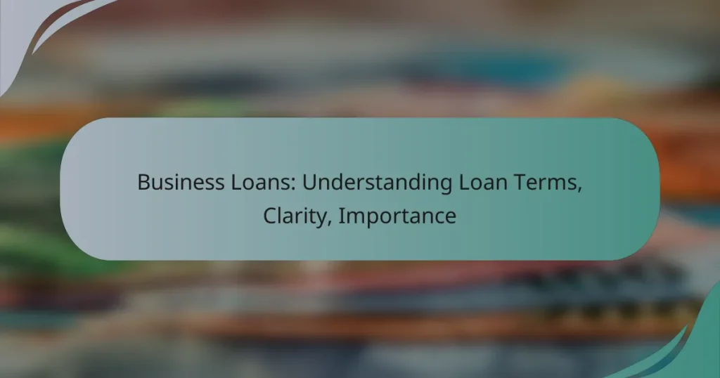 Business Loans: Understanding Loan Terms, Clarity, Importance
