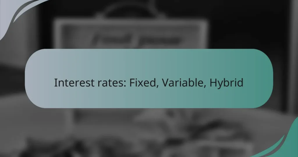 Interest rates: Fixed, Variable, Hybrid
