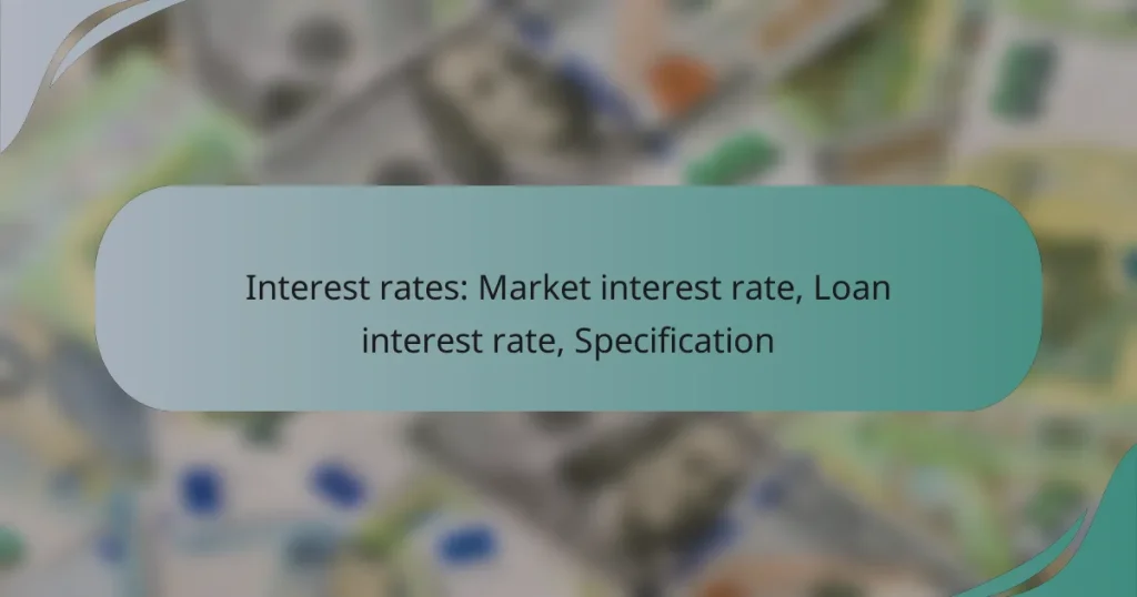 Interest rates: Market interest rate, Loan interest rate, Specification