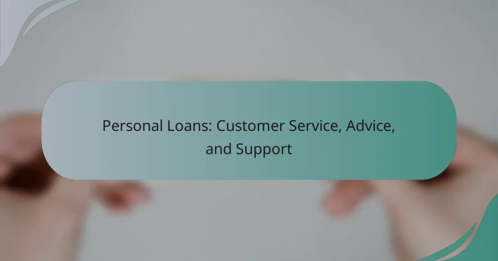 Personal Loans: Customer Service, Advice, and Support