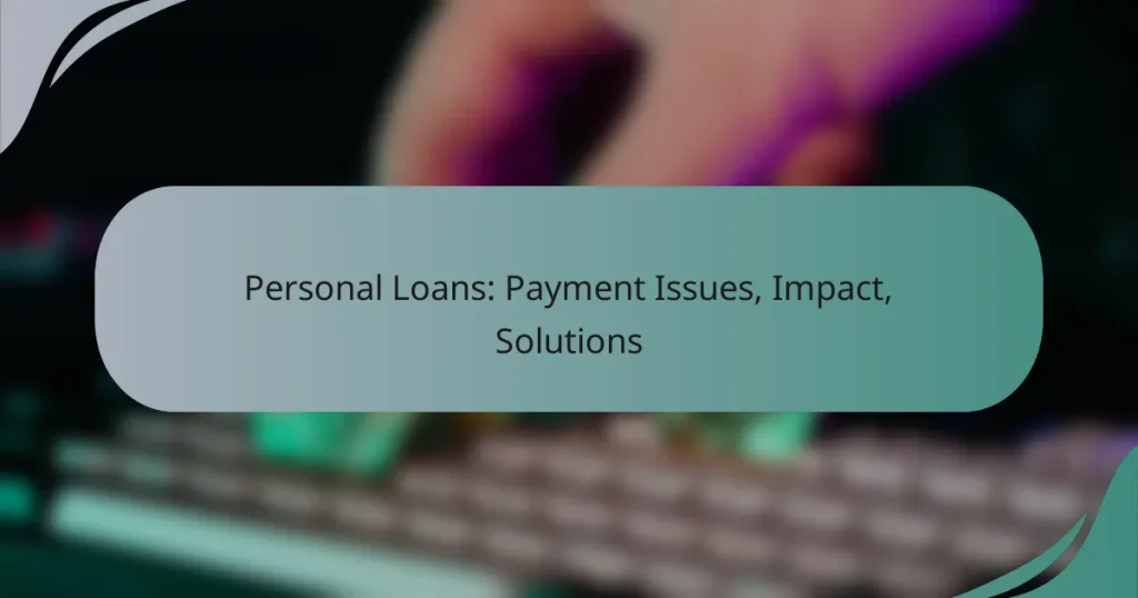 Personal Loans: Payment Issues, Impact, Solutions