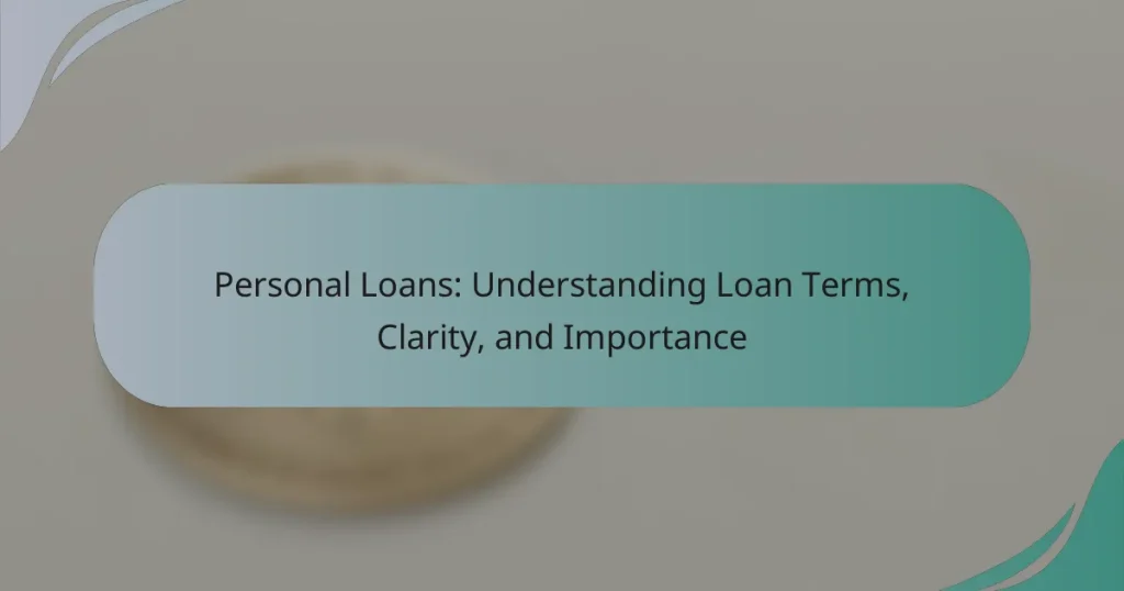 Personal Loans: Understanding Loan Terms, Clarity, and Importance