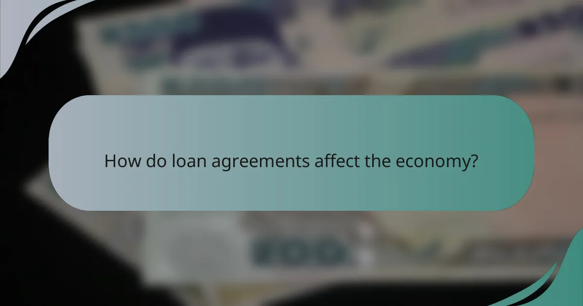 How do loan agreements affect the economy?