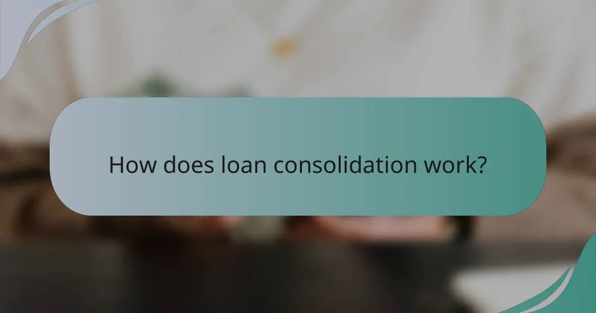 How does loan consolidation work?