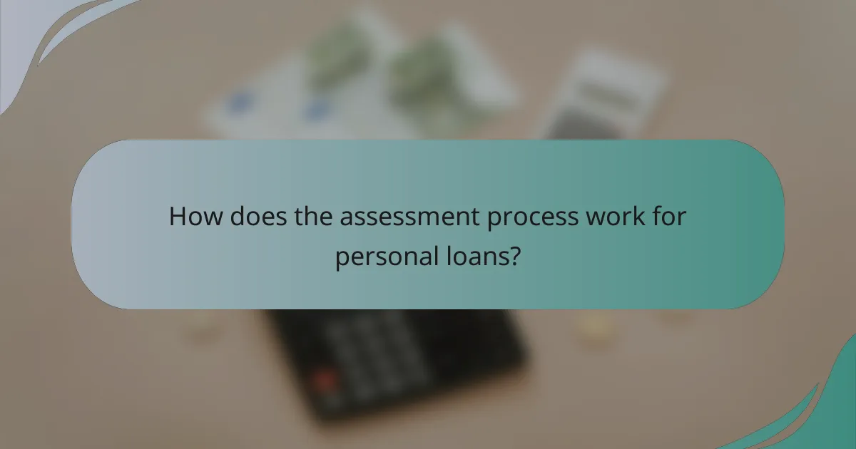 How does the assessment process work for personal loans?