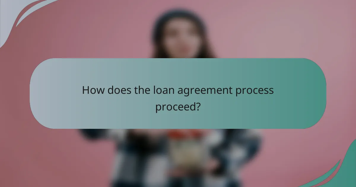 How does the loan agreement process proceed?