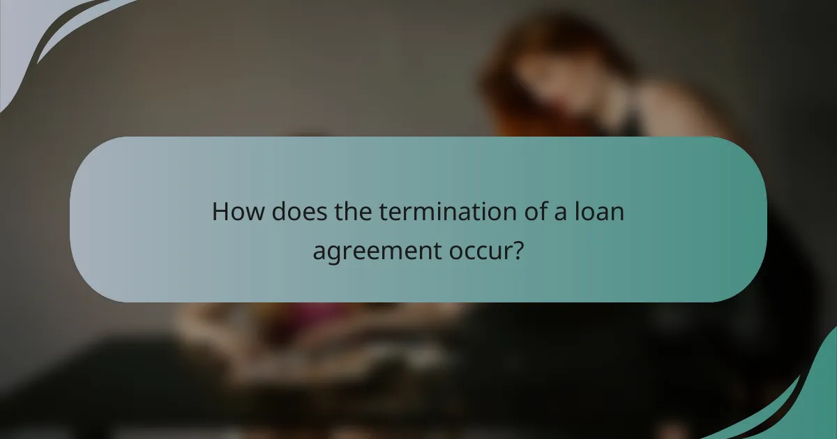 How does the termination of a loan agreement occur?
