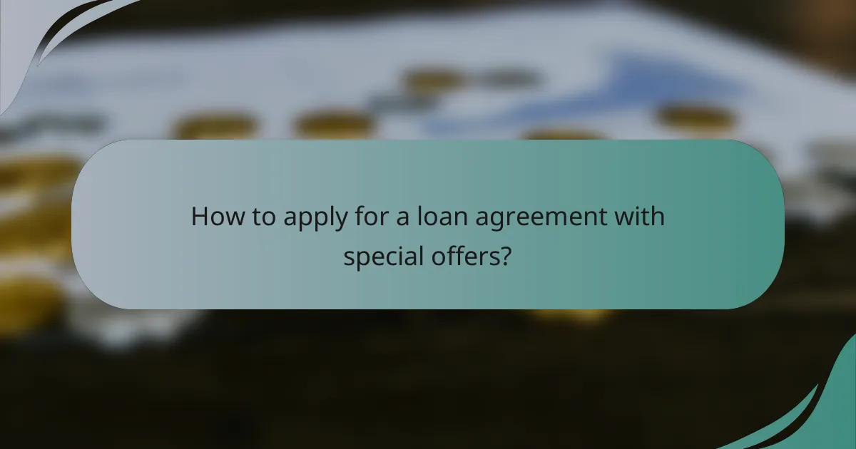 How to apply for a loan agreement with special offers?