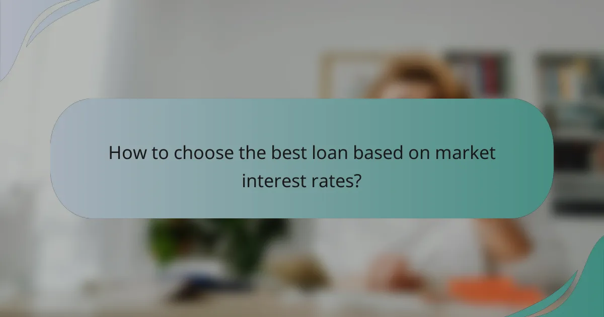 How to choose the best loan based on market interest rates?