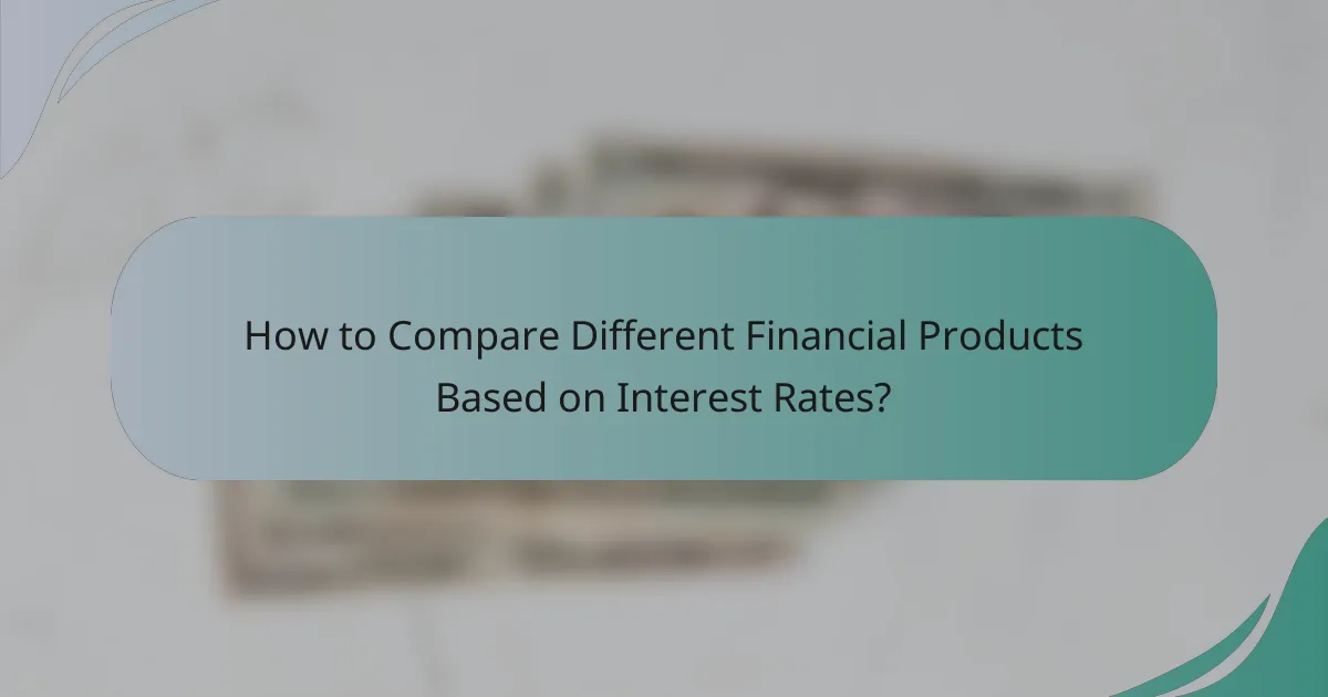 How to Compare Different Financial Products Based on Interest Rates?