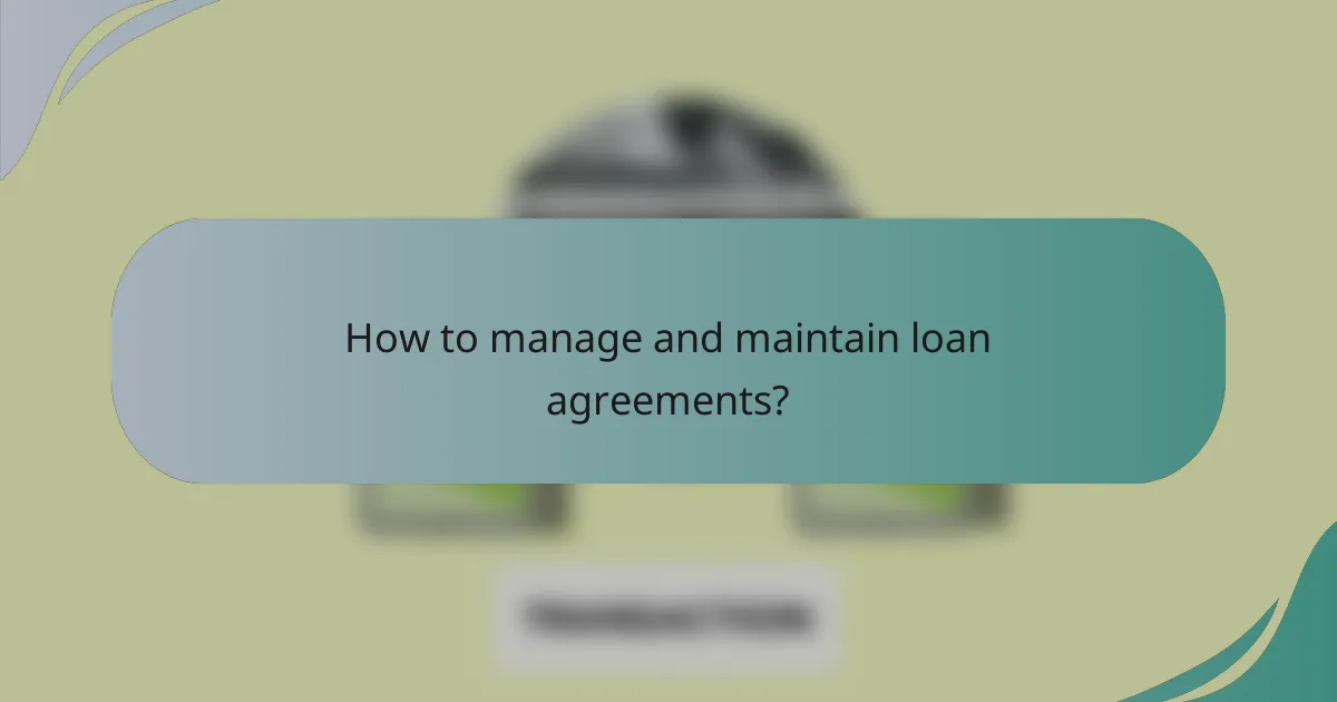 How to manage and maintain loan agreements?