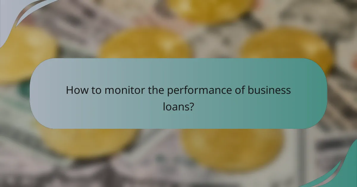 How to monitor the performance of business loans?