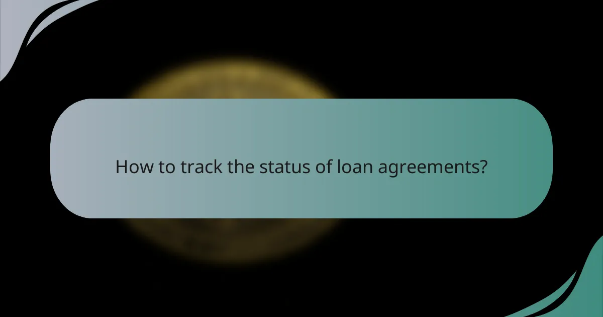 How to track the status of loan agreements?