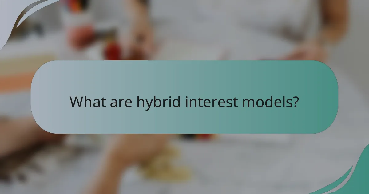 What are hybrid interest models?
