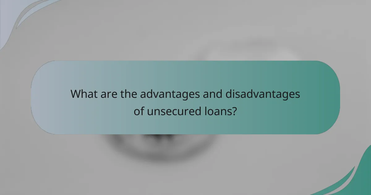 What are the advantages and disadvantages of unsecured loans?
