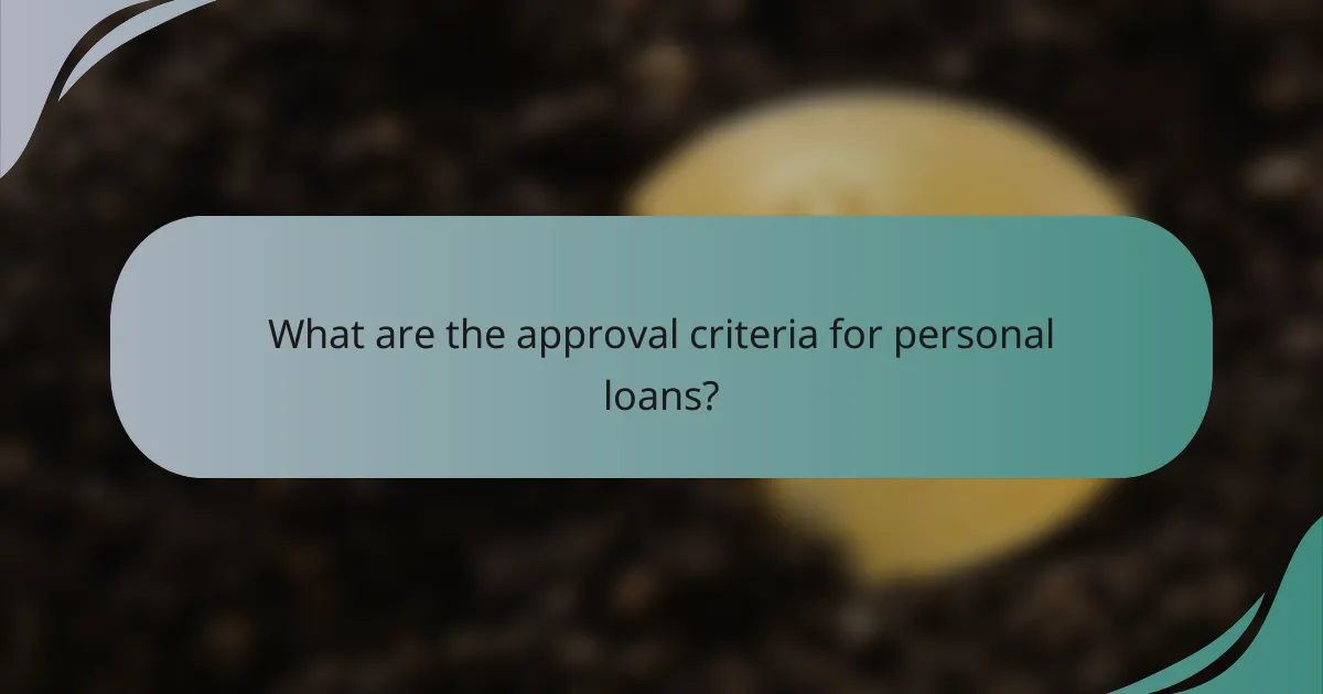 What are the approval criteria for personal loans?