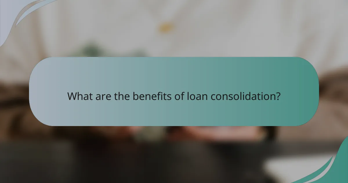 What are the benefits of loan consolidation?