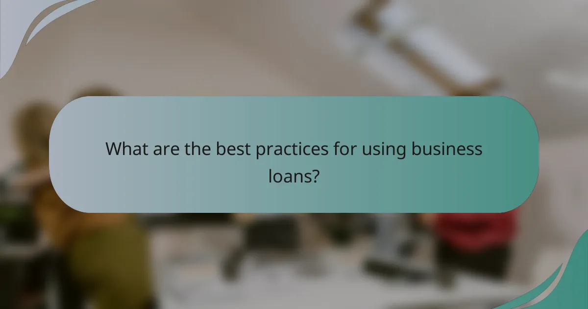 What are the best practices for using business loans?