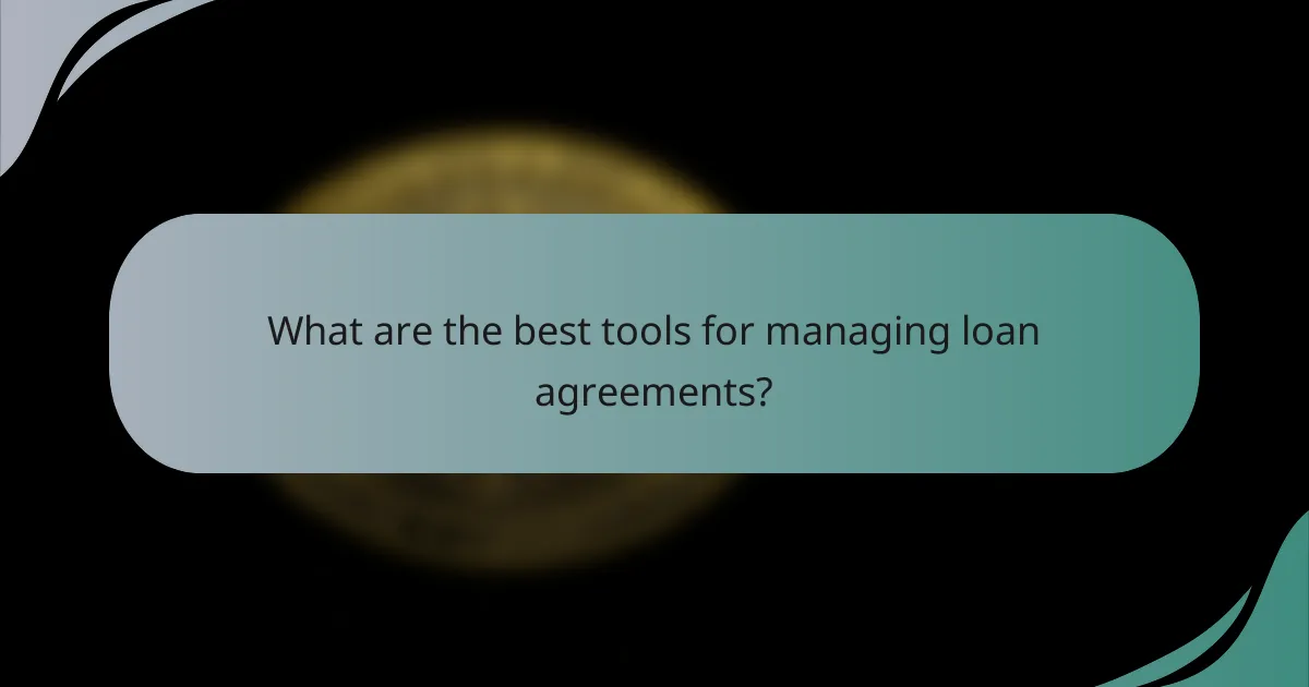 What are the best tools for managing loan agreements?