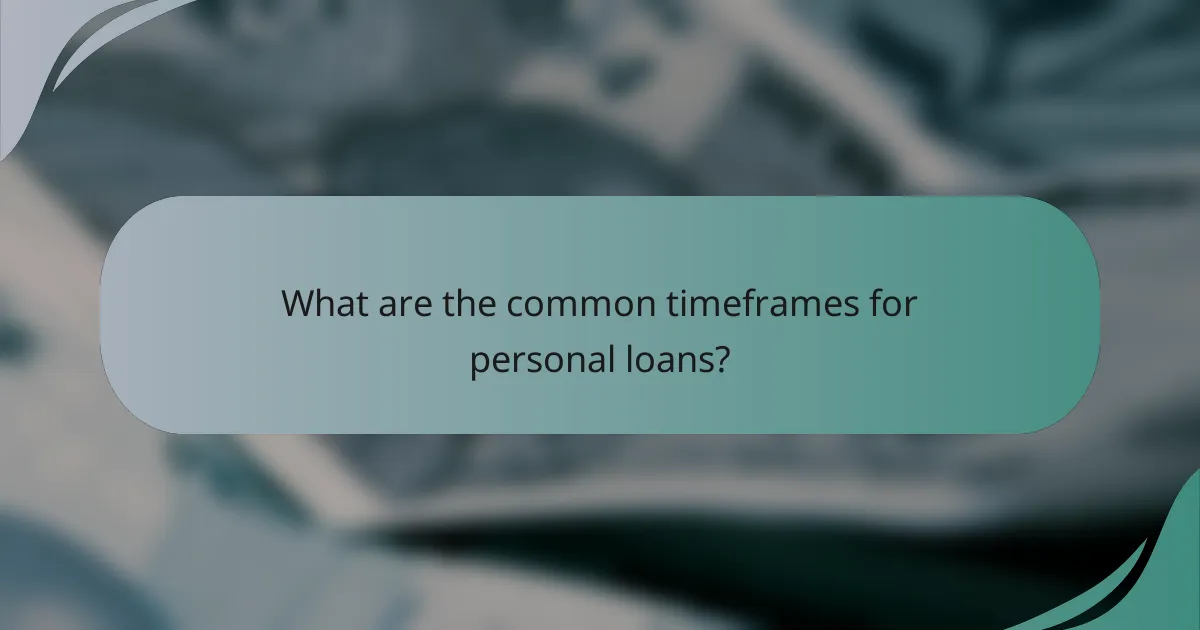 What are the common timeframes for personal loans?