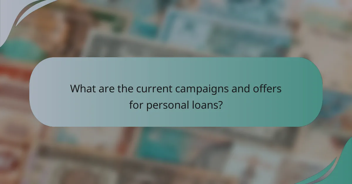 What are the current campaigns and offers for personal loans?