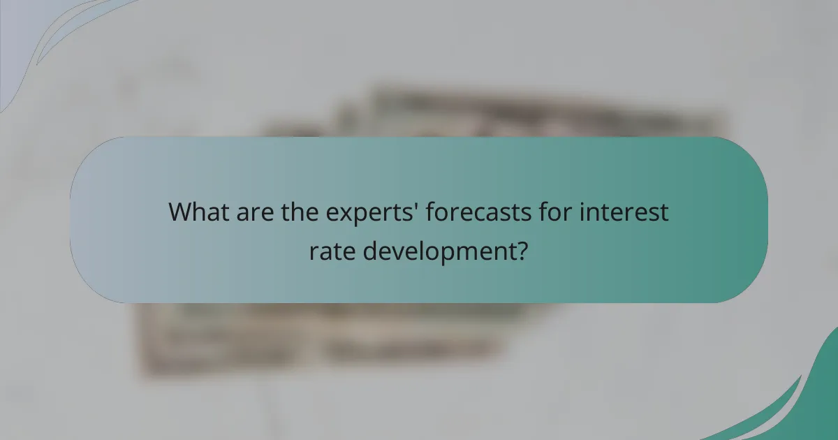What are the experts' forecasts for interest rate development?