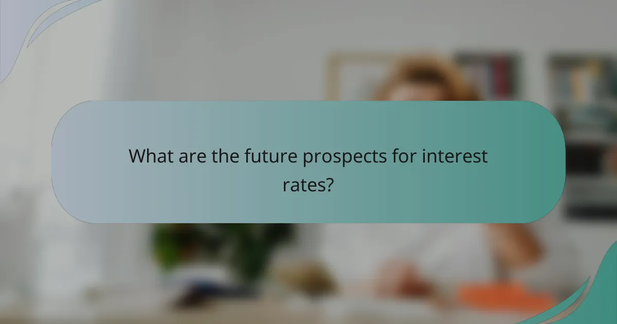 What are the future prospects for interest rates?