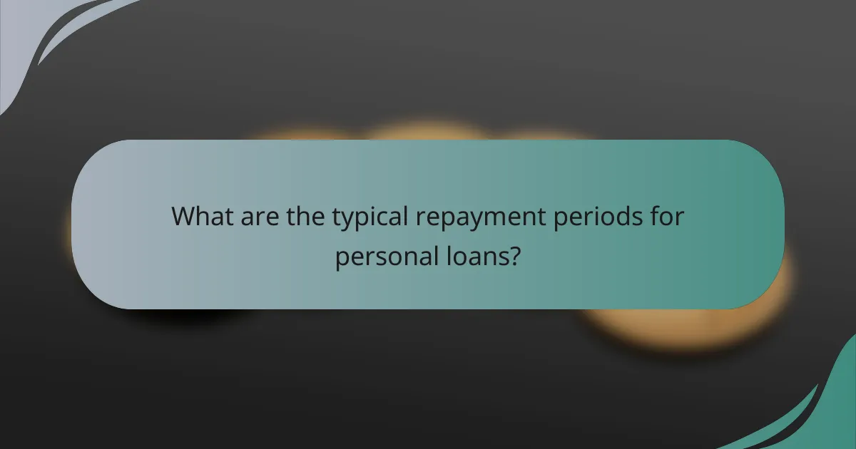 What are the typical repayment periods for personal loans?