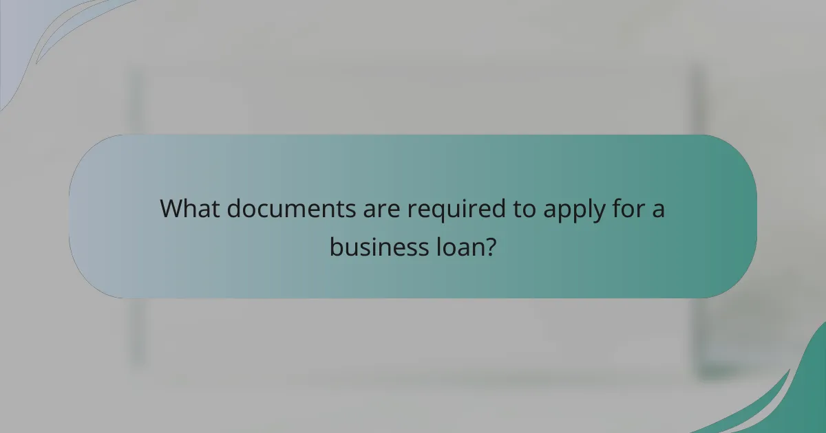 What documents are required to apply for a business loan?