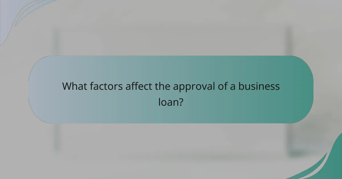 What factors affect the approval of a business loan?