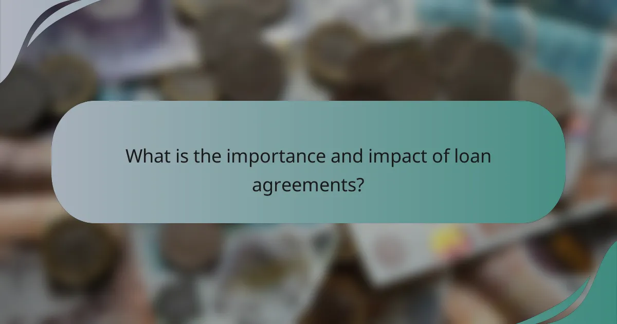What is the importance and impact of loan agreements?