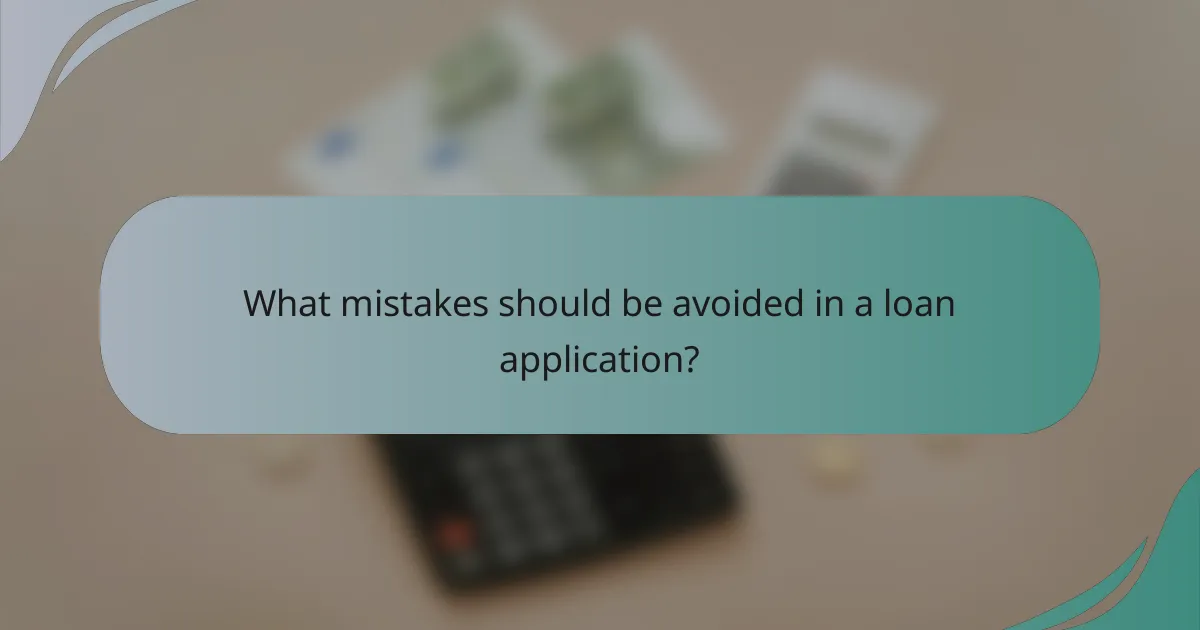 What mistakes should be avoided in a loan application?