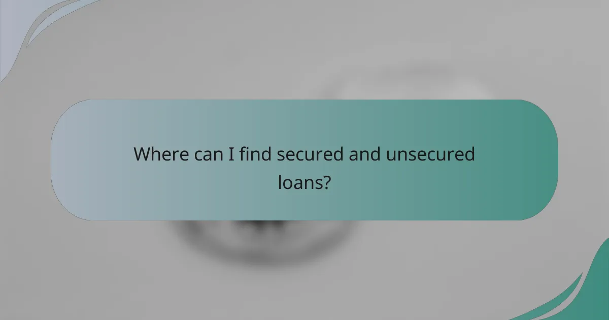Where can I find secured and unsecured loans?