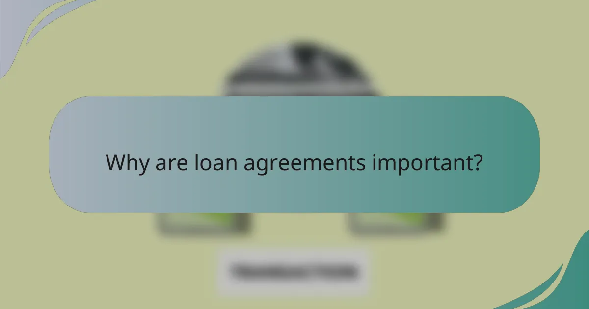 Why are loan agreements important?